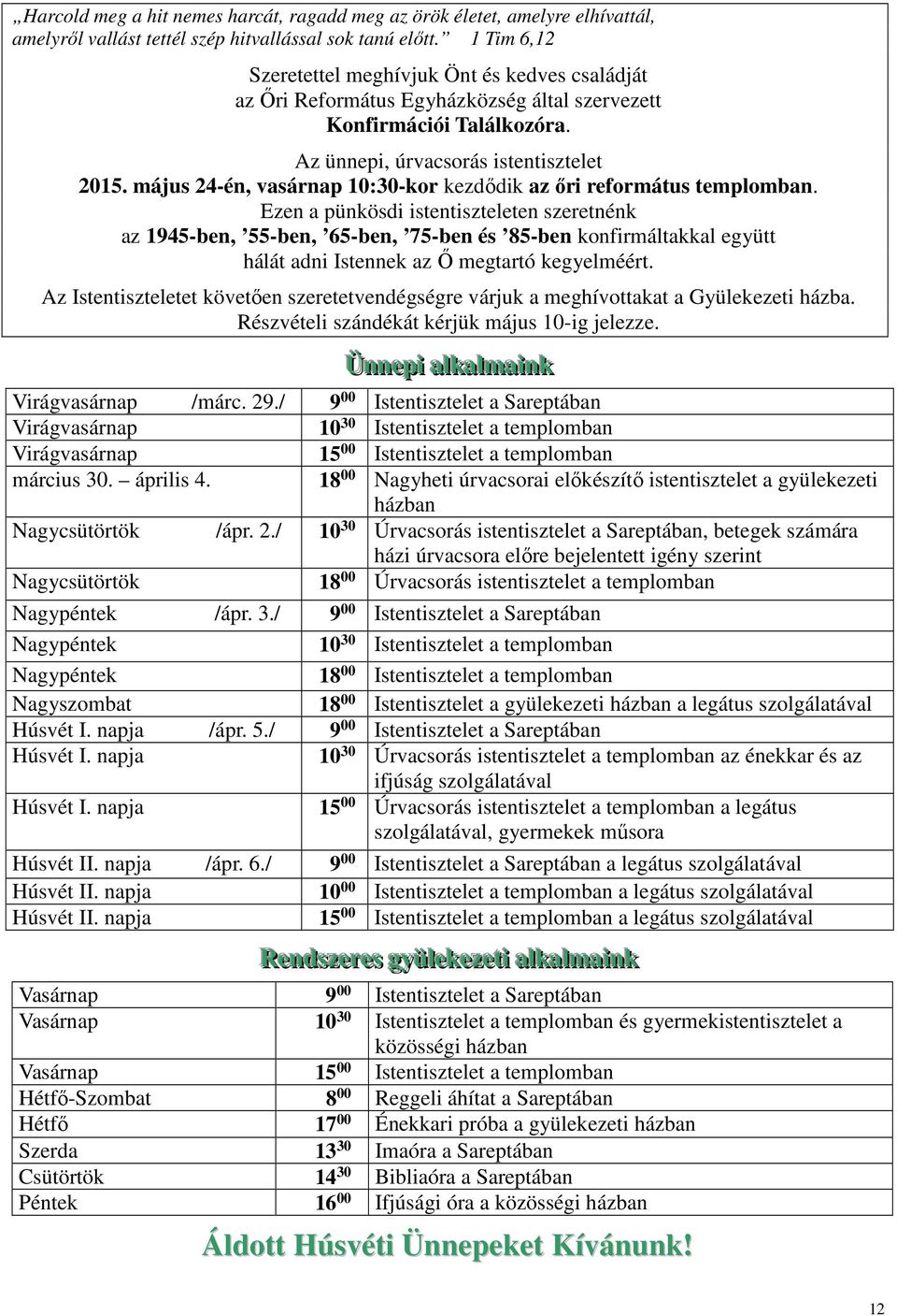 május 24-én, vasárnap 10:30-kor kezdődik az őri református templomban.