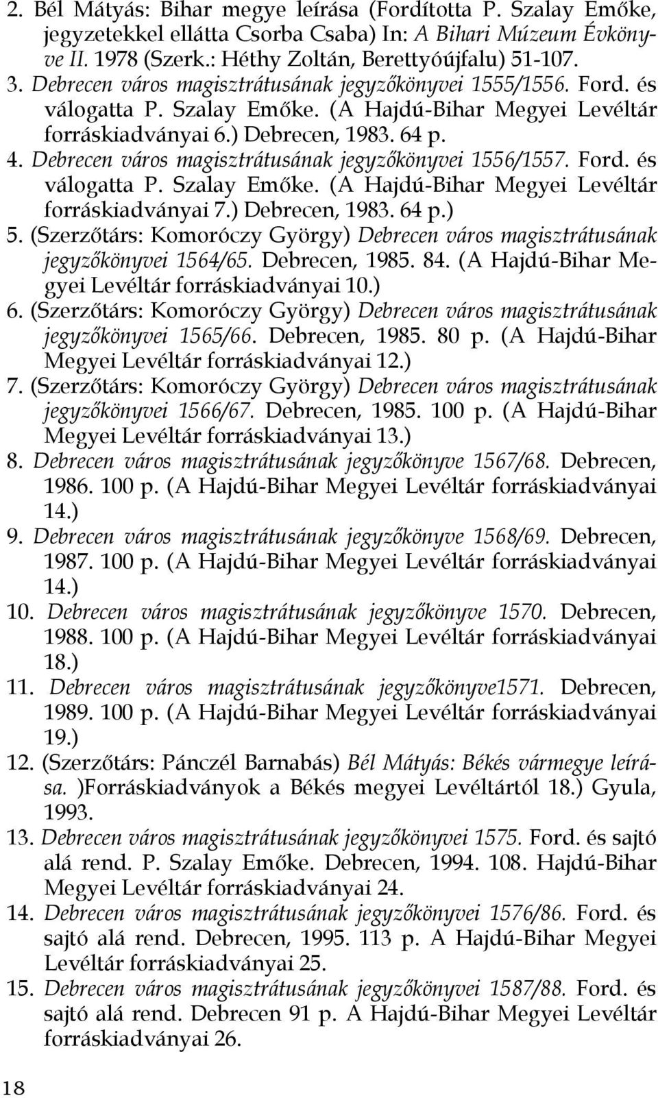 Debrecen város magisztrátusának jegyzőkönyvei 1556/1557. Ford. és válogatta P. Szalay Emőke. (A Hajdú-Bihar Megyei Levéltár forráskiadványai 7.) Debrecen, 1983. 64 p.) 5.