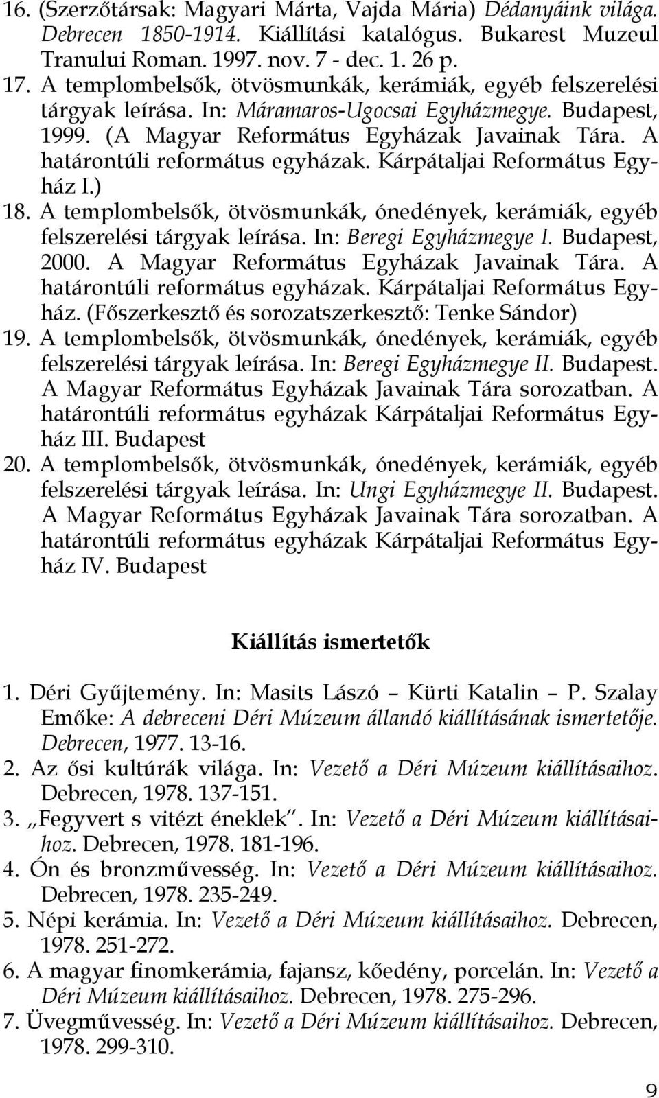 A határontúli református egyházak. Kárpátaljai Református Egyház I.) 18. A templombelsők, ötvösmunkák, ónedények, kerámiák, egyéb felszerelési tárgyak leírása. In: Beregi Egyházmegye I.