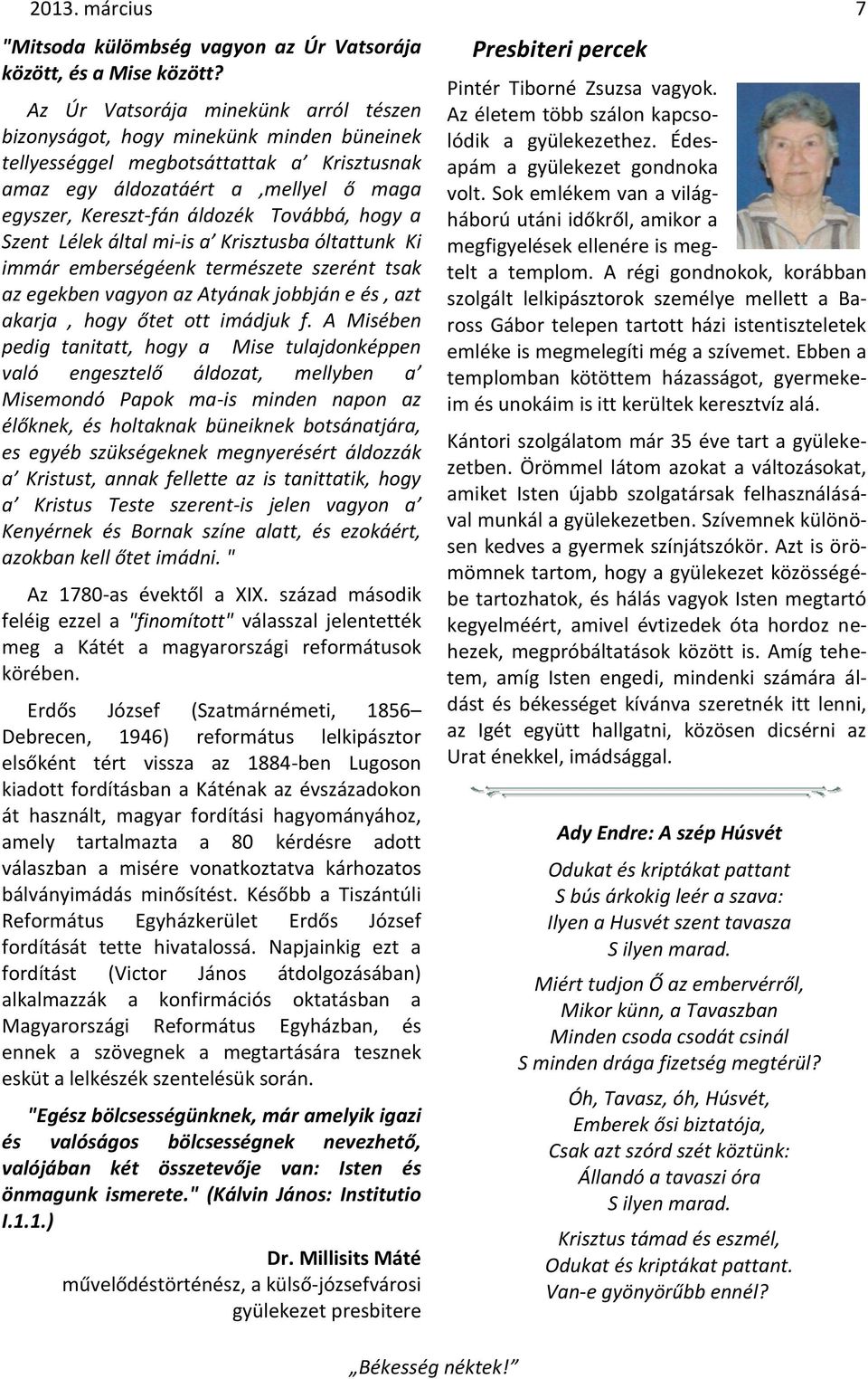 Továbbá, hogy a Szent Lélek által mi-is a Krisztusba óltattunk Ki immár emberségéenk természete szerént tsak az egekben vagyon az Atyának jobbján e és, azt akarja, hogy őtet ott imádjuk f.