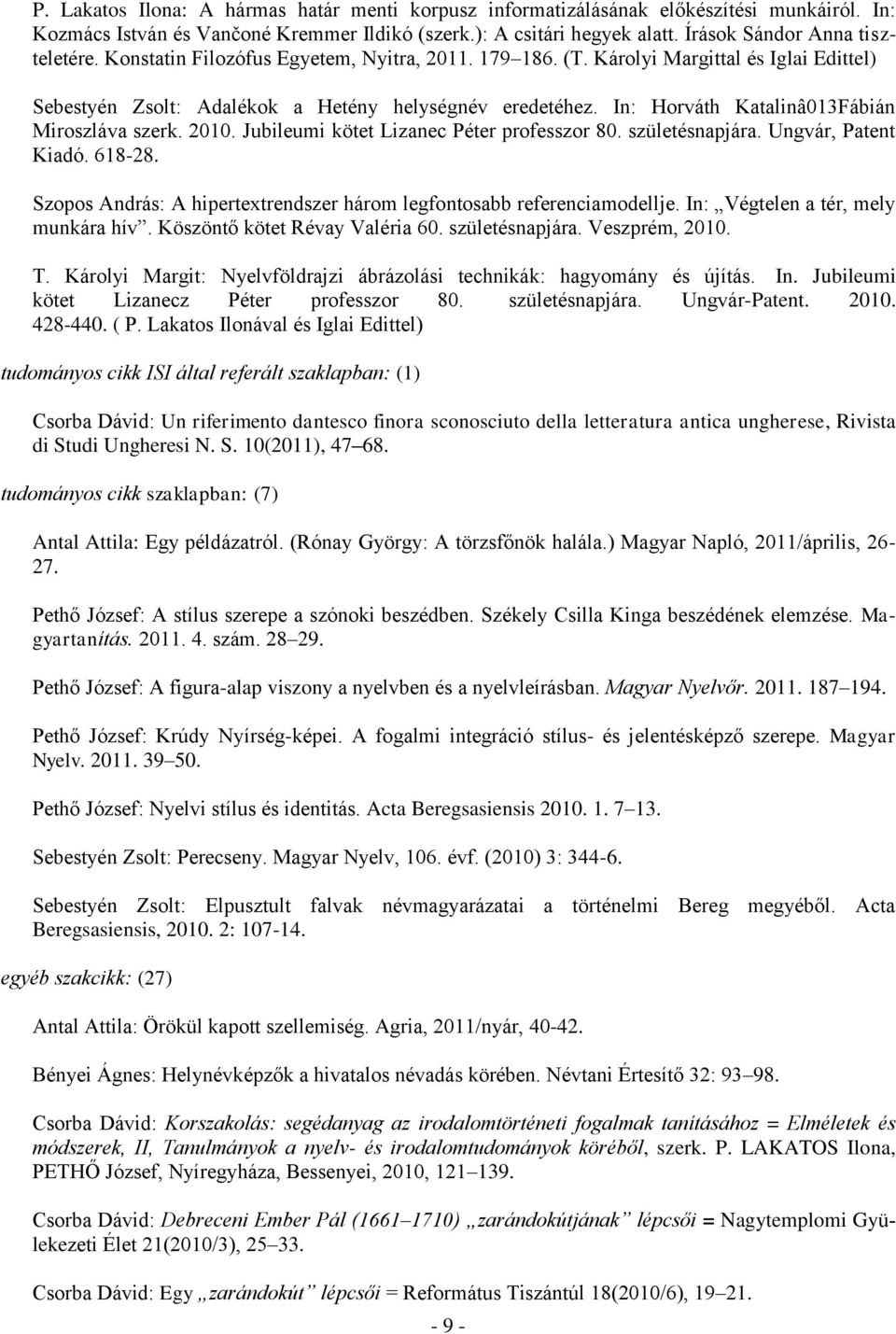 In: Horváth Katalinâ013Fábián Miroszláva szerk. 2010. Jubileumi kötet Lizanec Péter professzor 80. születésnapjára. Ungvár, Patent Kiadó. 618-28.