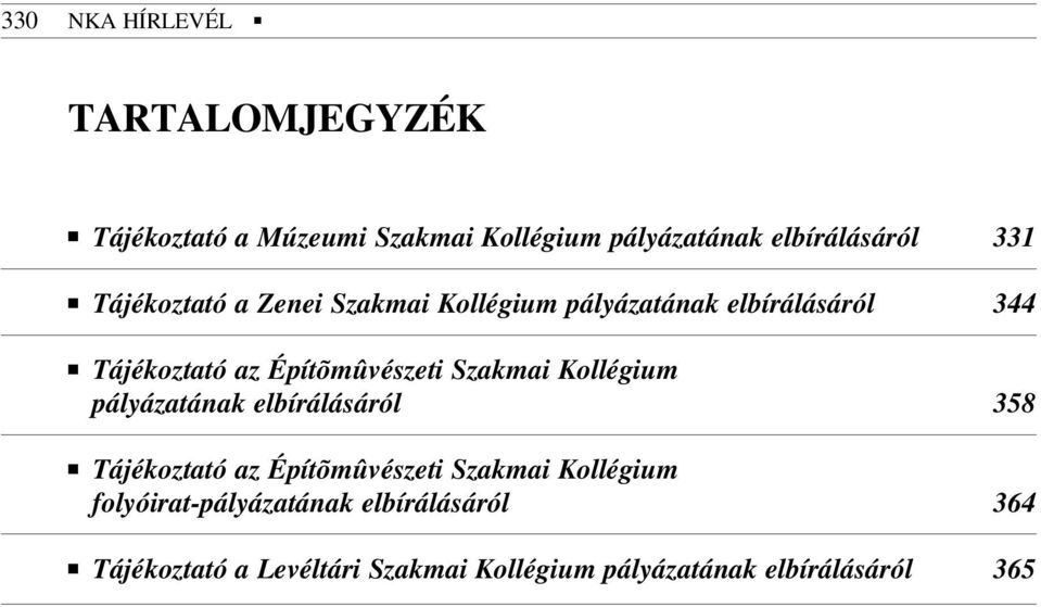 Szakmai Kollégium pályázatának elbírálásáról 358 Tájékoztató az Építõmûvészeti Szakmai Kollégium