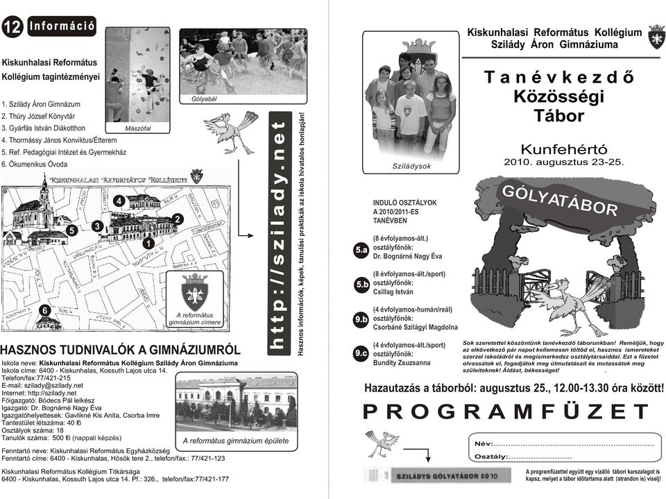 Telefon/fax:77/421-215 E-mail: szilady@szilady.net Internet: http://szilady.net Fõigazgató: Bödecs Pál lelkész Igazgató: Dr.