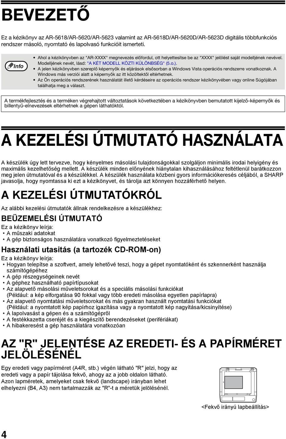 A jelen kézikönyvben szereplő képernyők és eljárások elsősorban a Windows Vista operációs rendszerre vonatkoznak. A Windows más verziói alatt a képernyők az itt közöltektől eltérhetnek.