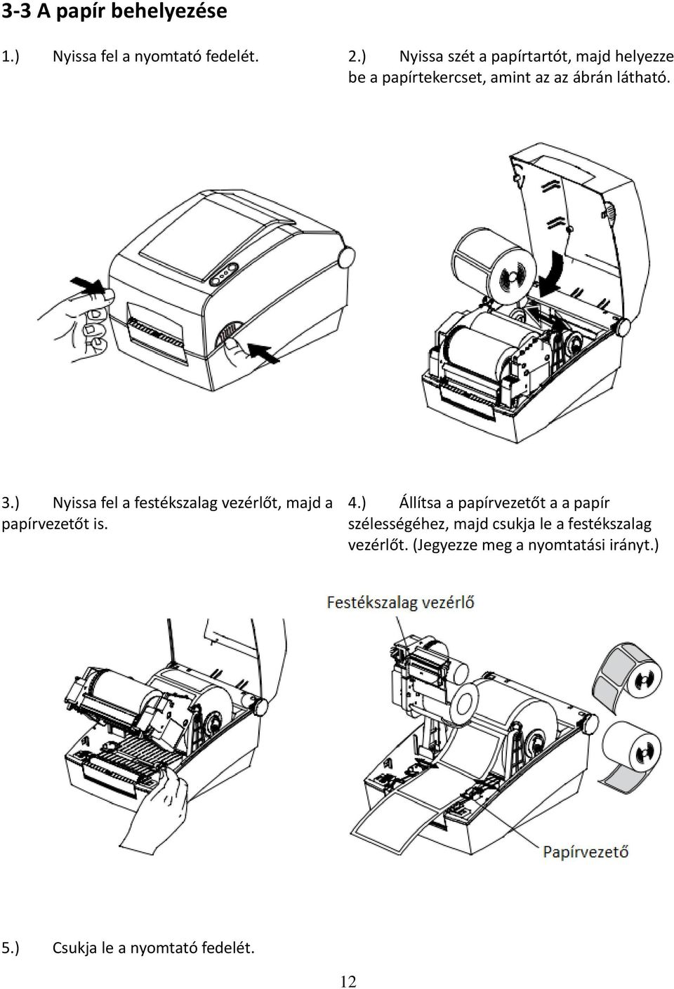 ) Nyissa fel a festékszalag vezérlőt, majd a papírvezetőt is. 4.