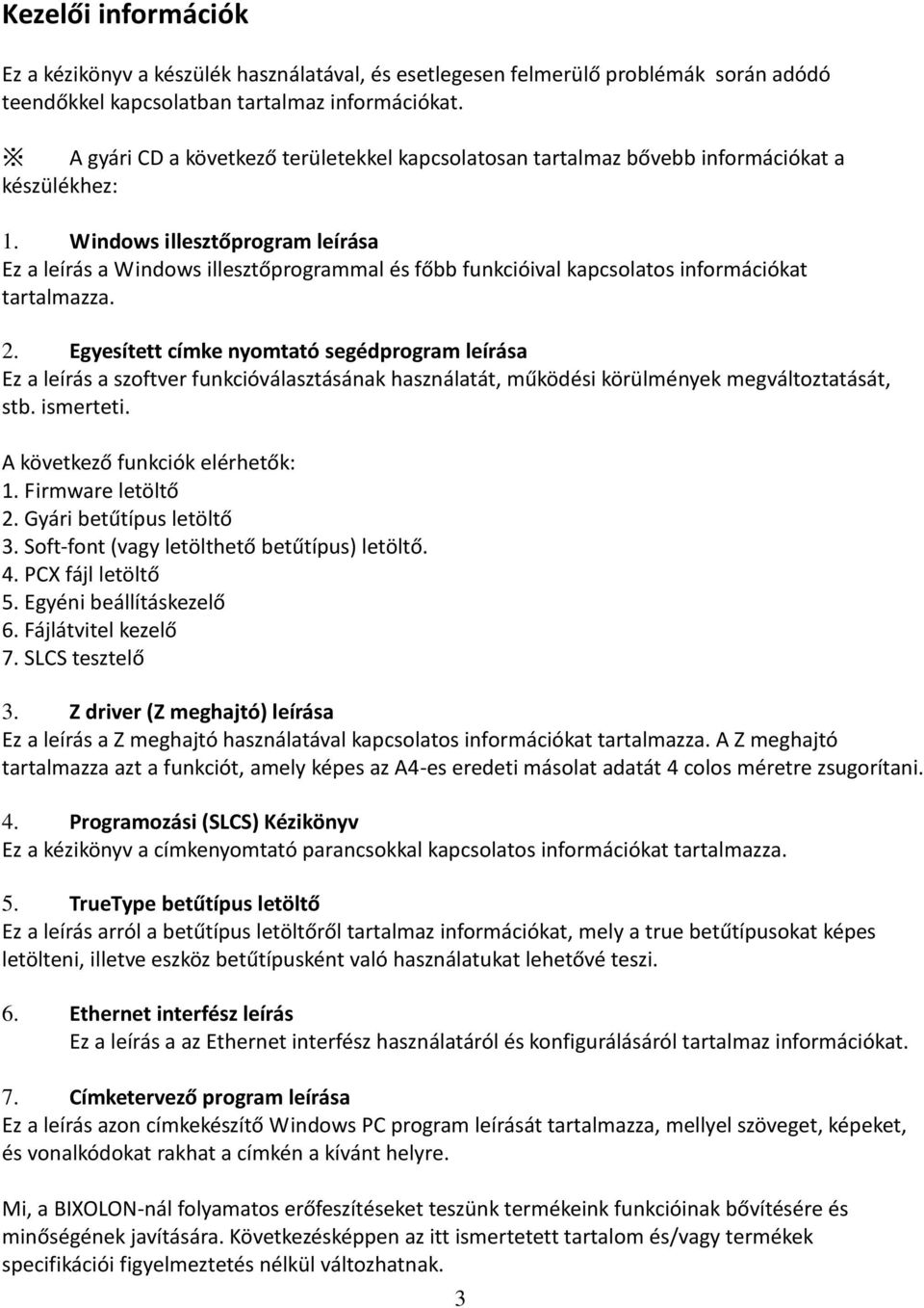 Windows illesztőprogram leírása Ez a leírás a Windows illesztőprogrammal és főbb funkcióival kapcsolatos információkat tartalmazza. 2.