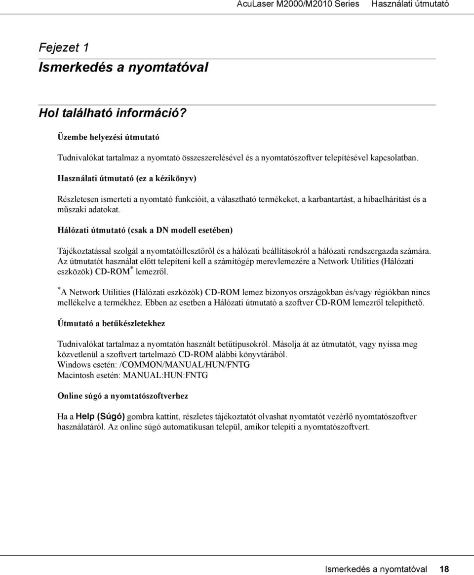 Hálózati útmutató (csak a DN modell esetében) Tájékoztatással szolgál a nyomtatóillesztőről és a hálózati beállításokról a hálózati rendszergazda számára.