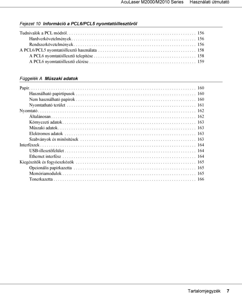 ............................................. 158 A PCL6 nyomtatóillesztő elérése................................................ 159 Függelék A Műszaki adatok Papír........................................................................... 160 Használható papírtípusok.