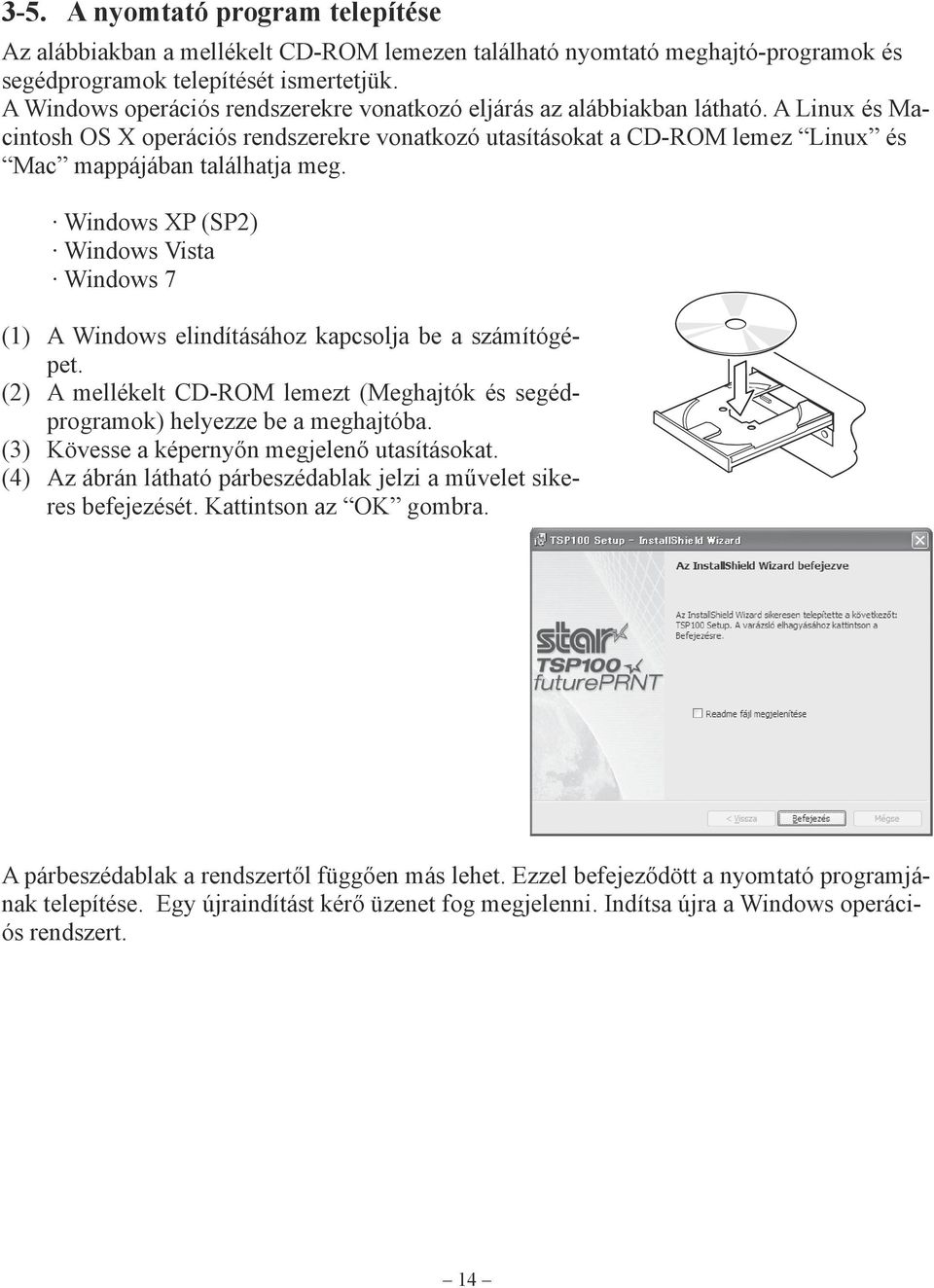 A Linux és Macintosh OS X operációs rendszerekre vonatkozó utasításokat a CD-ROM lemez Linux és Mac mappájában találhatja meg.