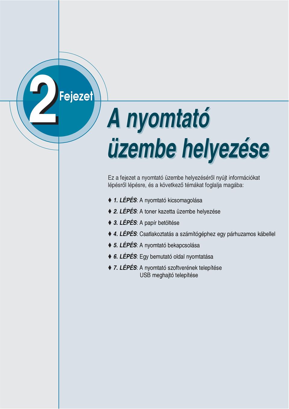 LÉPÉS: A toner kazetta üzembe helyezése 3. LÉPÉS: A papír betöltése 4.