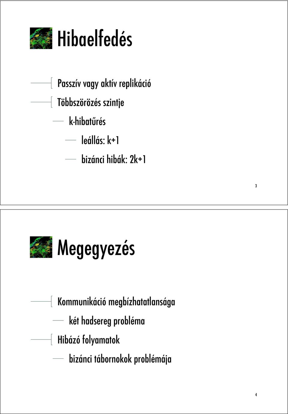 rés leállás: k+1 bizánci hibák: 2k+1 3 Megegyezés