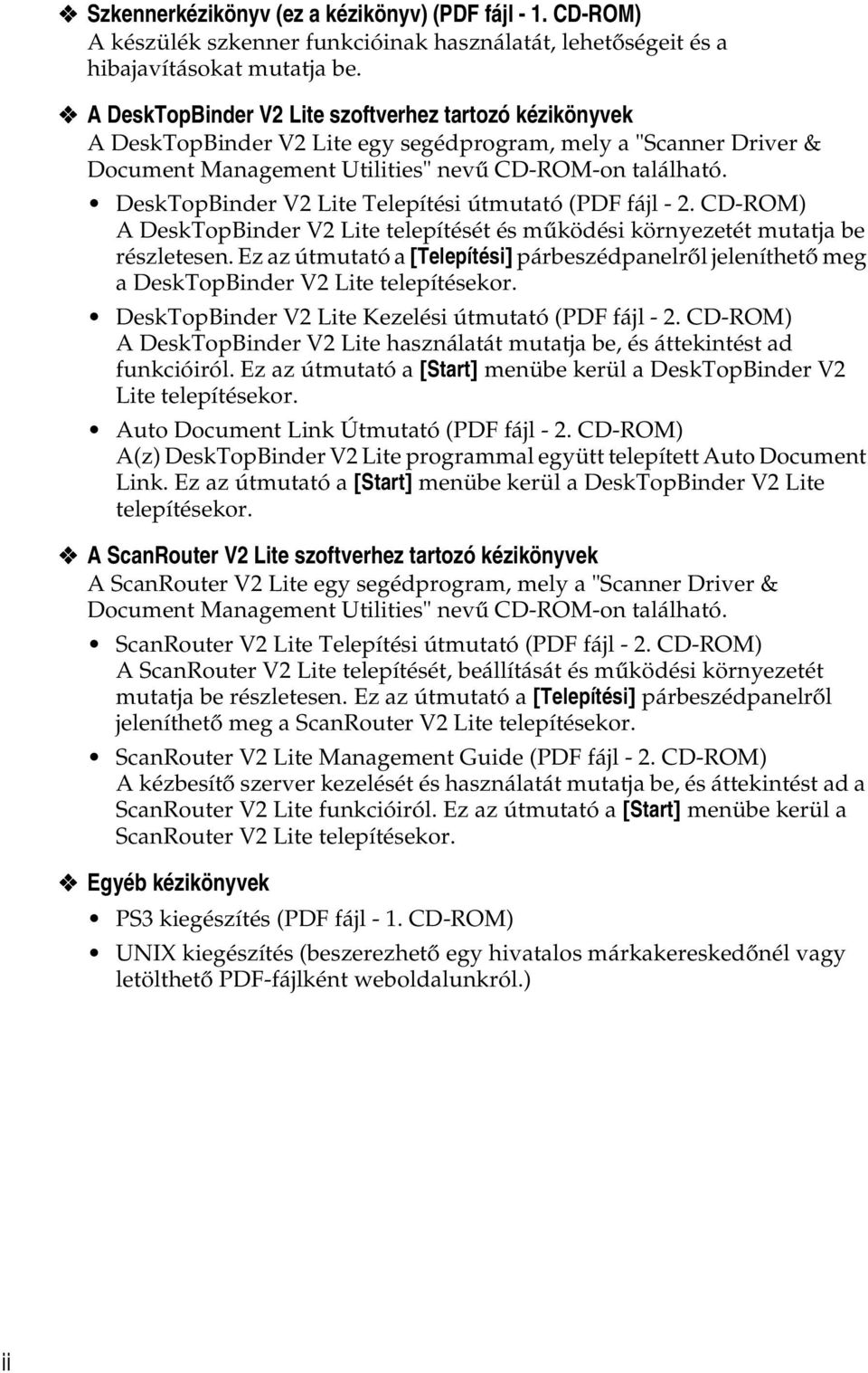 DeskTopBinder V2 Lite Telepítési útmutató (PDF fájl - 2. CD-ROM) A DeskTopBinder V2 Lite telepítését és mûködési környezetét mutatja be részletesen.