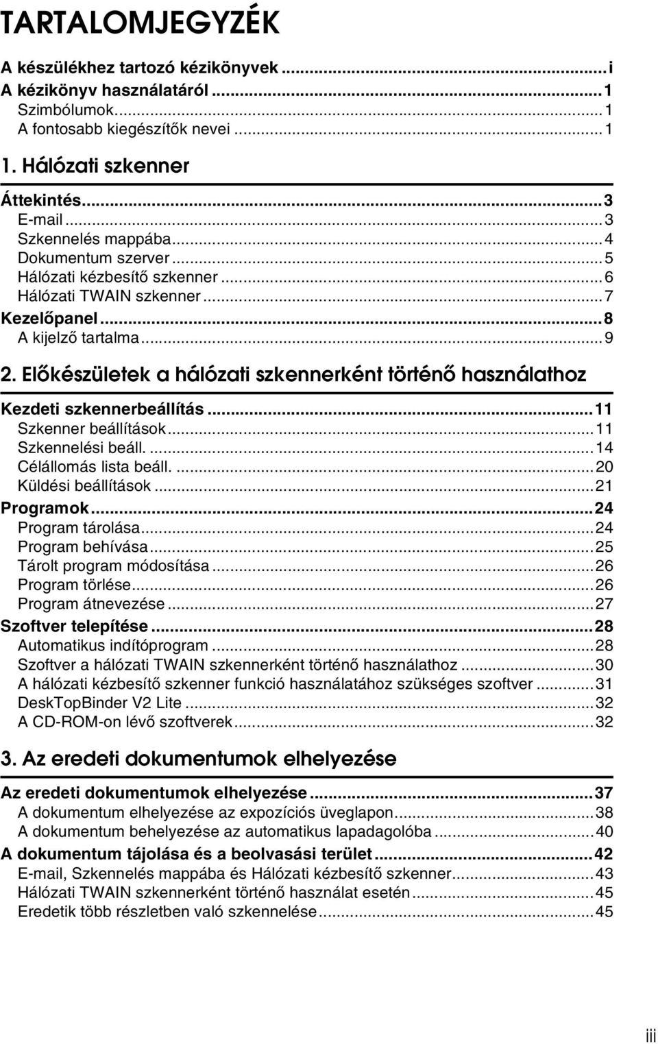 Elõkészületek a hálózati szkennerként történõ használathoz Kezdeti szkennerbeállítás...11 Szkenner beállítások...11 Szkennelési beáll....14 Célállomás lista beáll....20 Küldési beállítások.