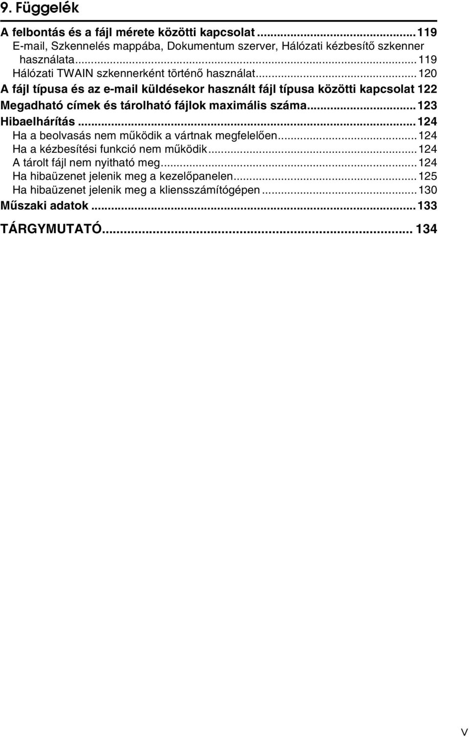 ..120 A fájl típusa és az e-mail küldésekor használt fájl típusa közötti kapcsolat 122 Megadható címek és tárolható fájlok maximális száma...123 Hibaelhárítás.