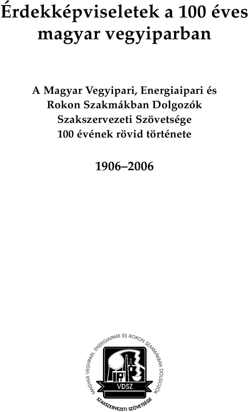 Szakszervezeti Szövetsége 100 évének rövid története 1906 2006