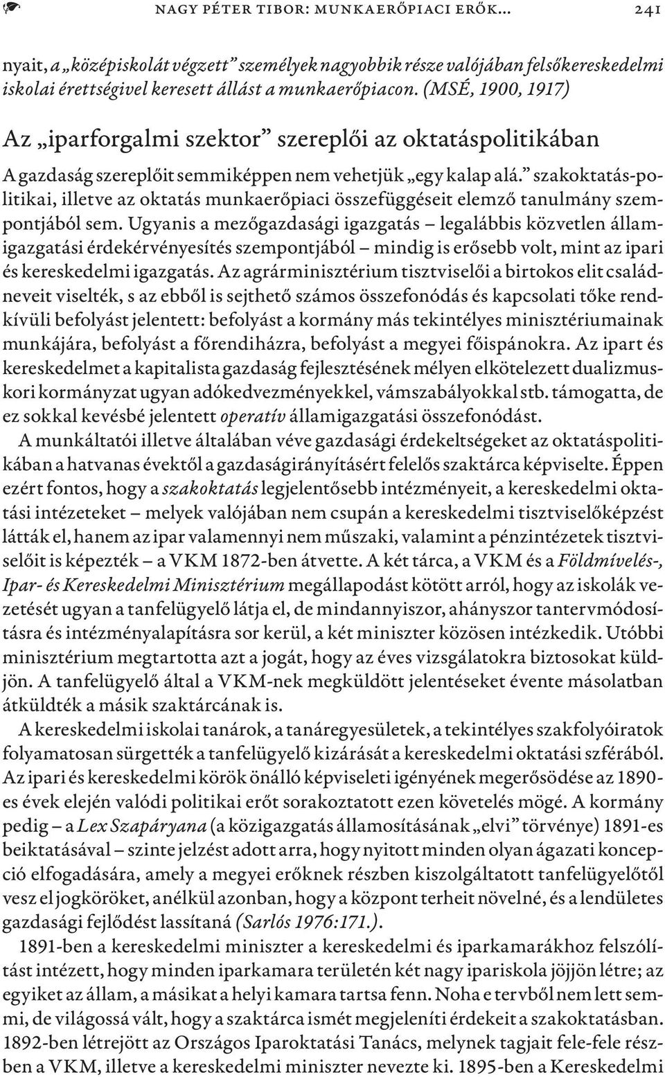 szakoktatás-politikai, illetve az oktatás munkaerőpiaci összefüggéseit elemző tanulmány szempontjából sem.