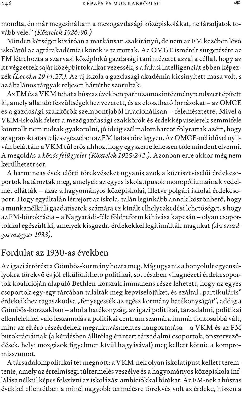 Az OMGE ismételt sürgetésére az FM létrehozta a szarvasi középfokú gazdasági tanintézetet azzal a céllal, hogy az itt végzettek saját középbirtokaikat vezessék, s a falusi intelligenciát ebben