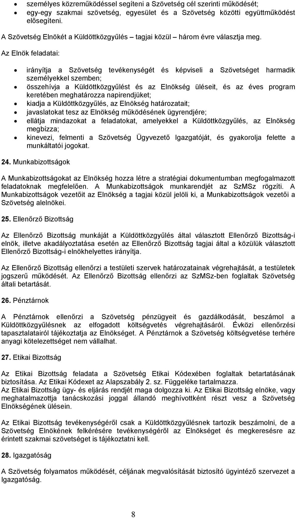 Az Elnök feladatai: irányítja a Szövetség tevékenységét és képviseli a Szövetséget harmadik személyekkel szemben; összehívja a Küldöttközgyűlést és az Elnökség üléseit, és az éves program keretében