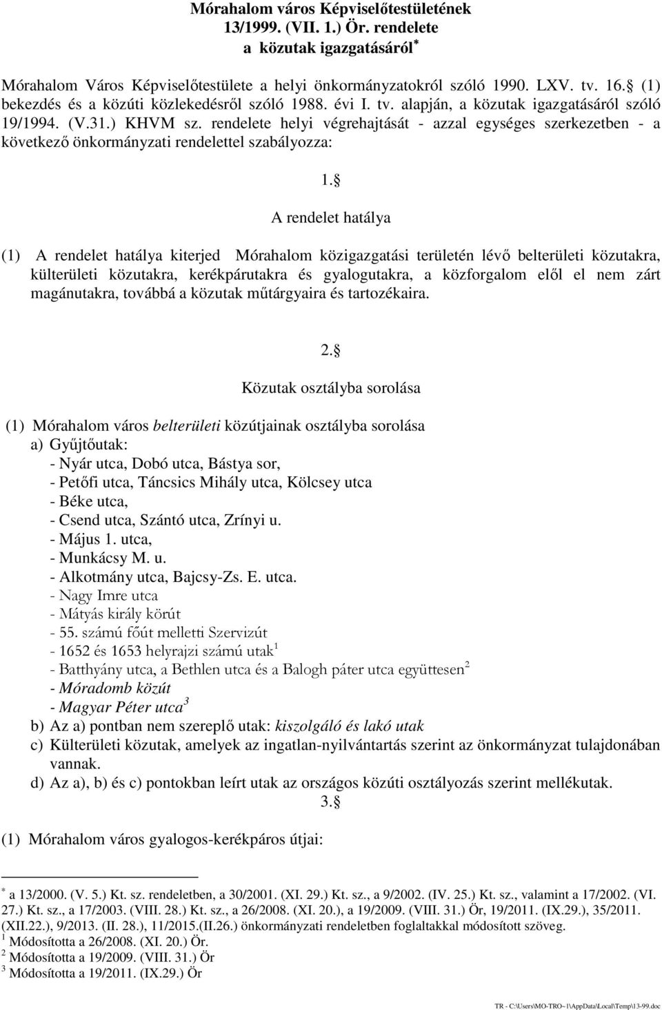 rendelete helyi végrehajtását - azzal egységes szerkezetben - a következő önkormányzati rendelettel szabályozza: 1.