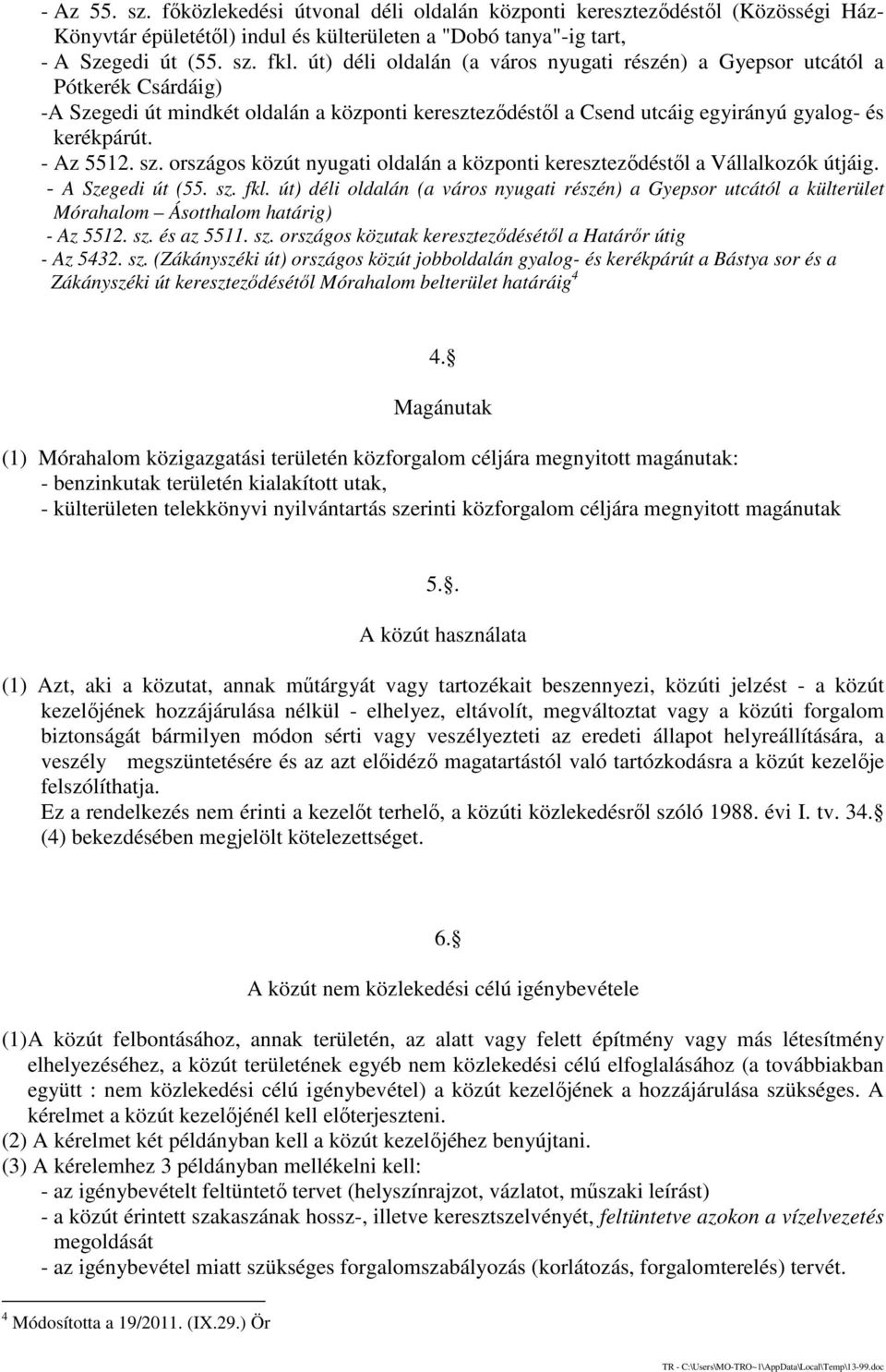 sz. országos közút nyugati oldalán a központi kereszteződéstől a Vállalkozók útjáig. - A Szegedi út (55. sz. fkl.