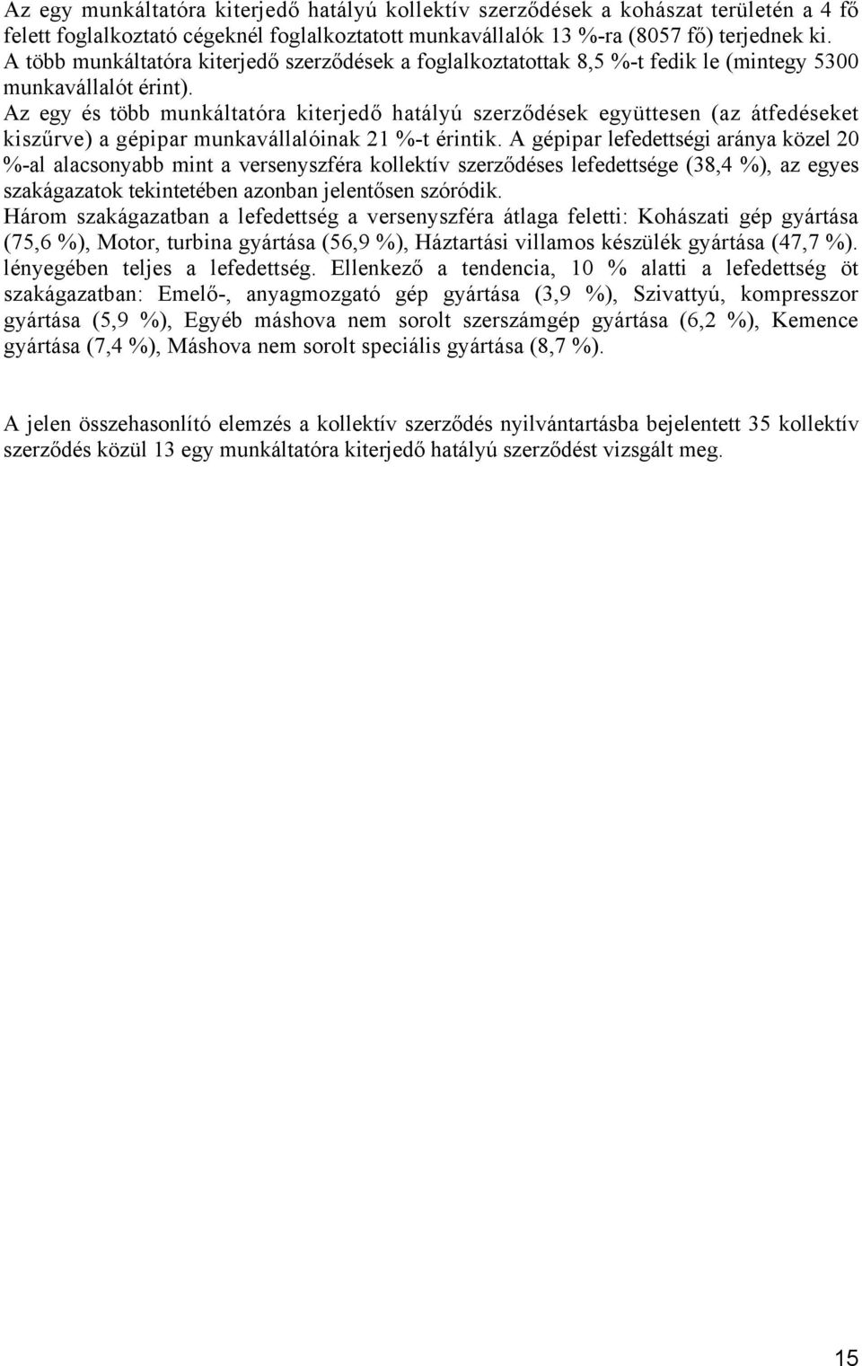 Az egy és több munkáltatóra kiterjedő hatályú szerződések együttesen (az átfedéseket kiszűrve) a gépipar munkavállalóinak 21 %-t érintik.