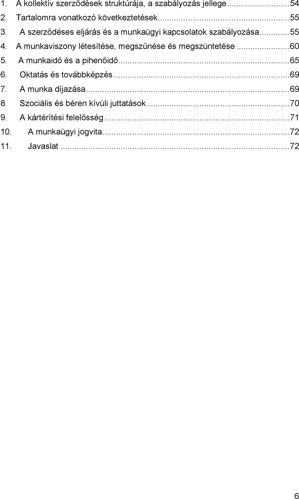 A munkaviszony létesítése, megszűnése és megszüntetése...60 5. A munkaidő és a pihenőidő...65 6.