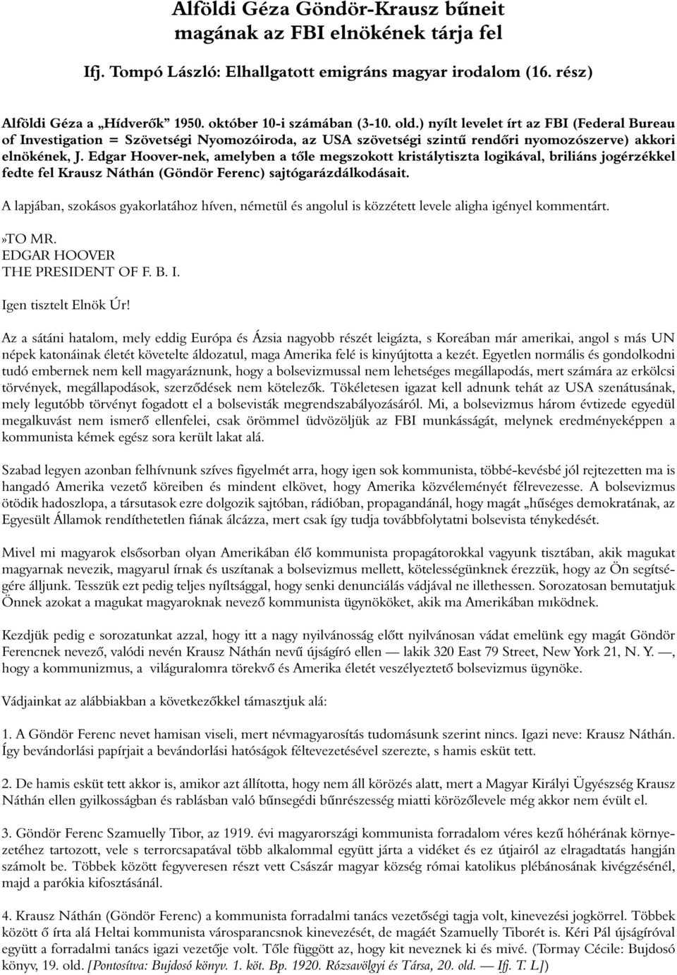 Edgar Hoover-nek, amelyben a tôle megszokott kristálytiszta logikával, briliáns jogérzékkel fedte fel Krausz Náthán (Göndör Ferenc) sajtógarázdálkodásait.