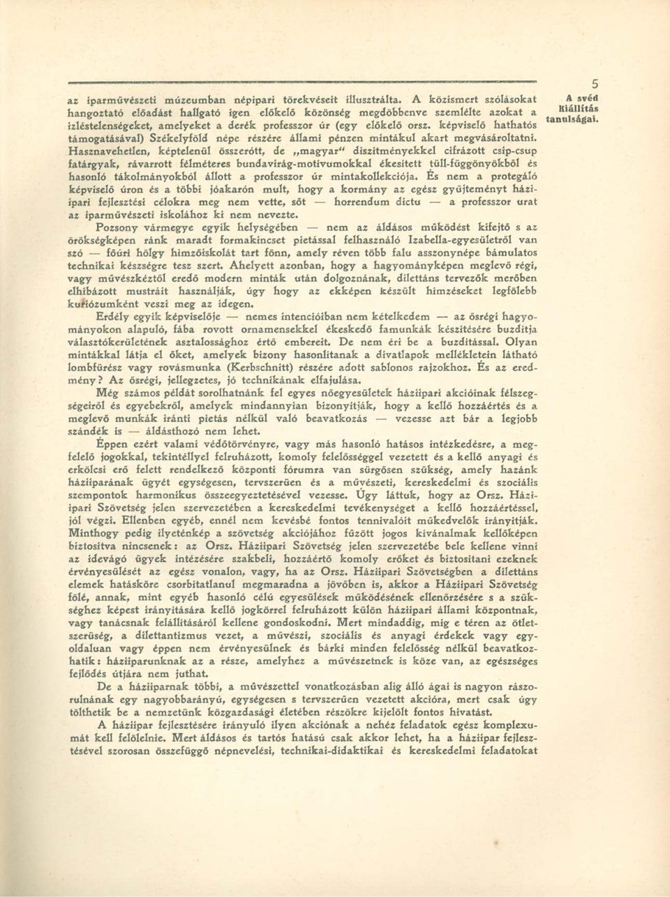 képviselő hathatós támogatásával) Székelyföld népe részére állami pénzen mintákul akart megvásároltatni.