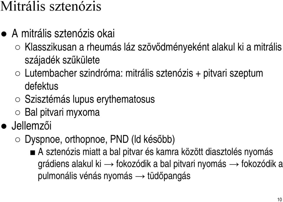 erythematosus Bal pitvari myxoma Jellemzői Dyspnoe, orthopnoe, PND (ld később) A sztenózis miatt a bal pitvar és