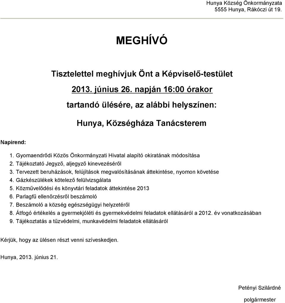 Tájékoztató Jegyző, aljegyző kinevezéséről 3. Tervezett beruházások, felújítások megvalósításának áttekintése, nyomon követése 4. Gázkészülékek kötelező felülvizsgálata 5.