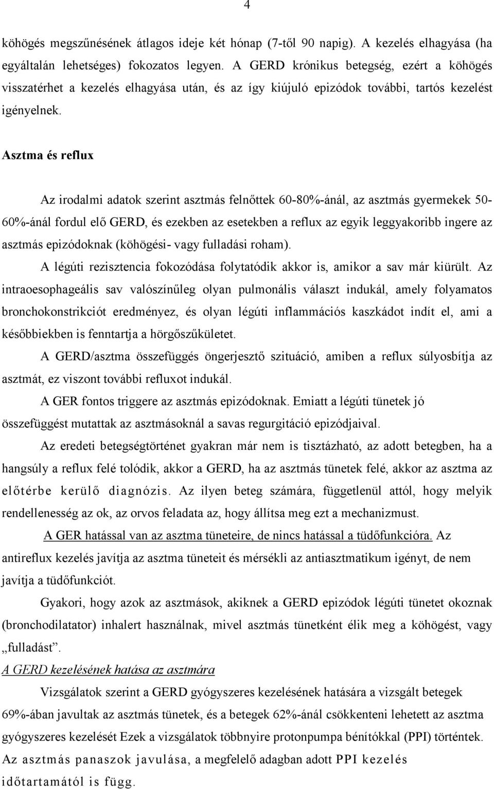 Asztma és reflux Az irodalmi adatok szerint asztmás felnıttek 60-80%-ánál, az asztmás gyermekek 50-60%-ánál fordul elı GERD, és ezekben az esetekben a reflux az egyik leggyakoribb ingere az asztmás