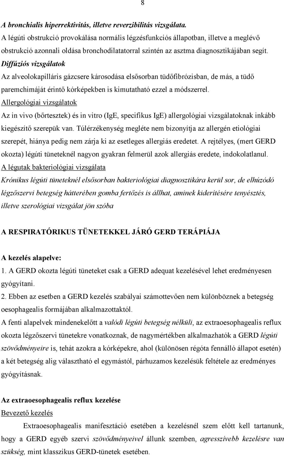 Diffúziós vizsgálatok Az alveolokapilláris gázcsere károsodása elsısorban tüdıfibrózisban, de más, a tüdı paremchimáját érintı kórképekben is kimutatható ezzel a módszerrel.