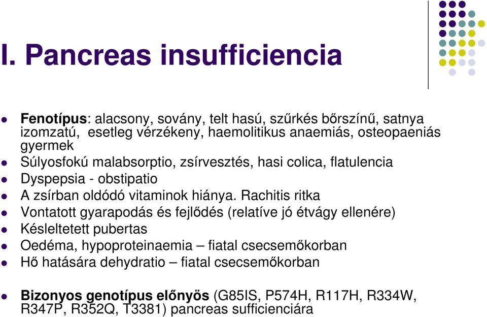 Rachitis ritka Vontatott gyarapodás és fejlıdés (relatíve jó étvágy ellenére) Késleltetett pubertas Oedéma, hypoproteinaemia fiatal