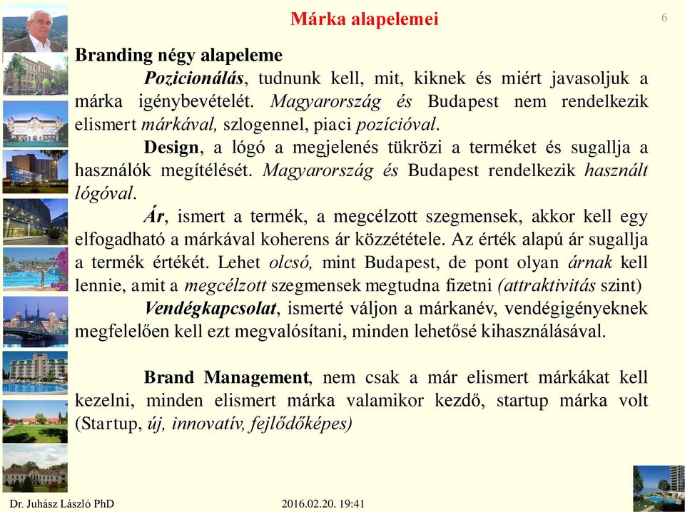 Magyarország és Budapest rendelkezik használt lógóval. Ár, ismert a termék, a megcélzott szegmensek, akkor kell egy elfogadható a márkával koherens ár közzététele.