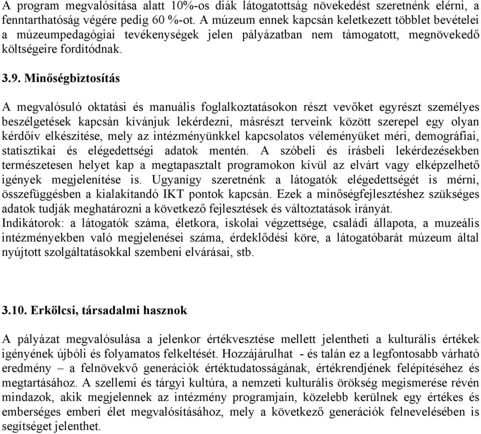 Minőségbiztosítás A megvalósuló oktatási és manuális foglalkoztatásokon részt vevőket egyrészt személyes beszélgetések kapcsán kívánjuk lekérdezni, másrészt terveink között szerepel egy olyan kérdőív