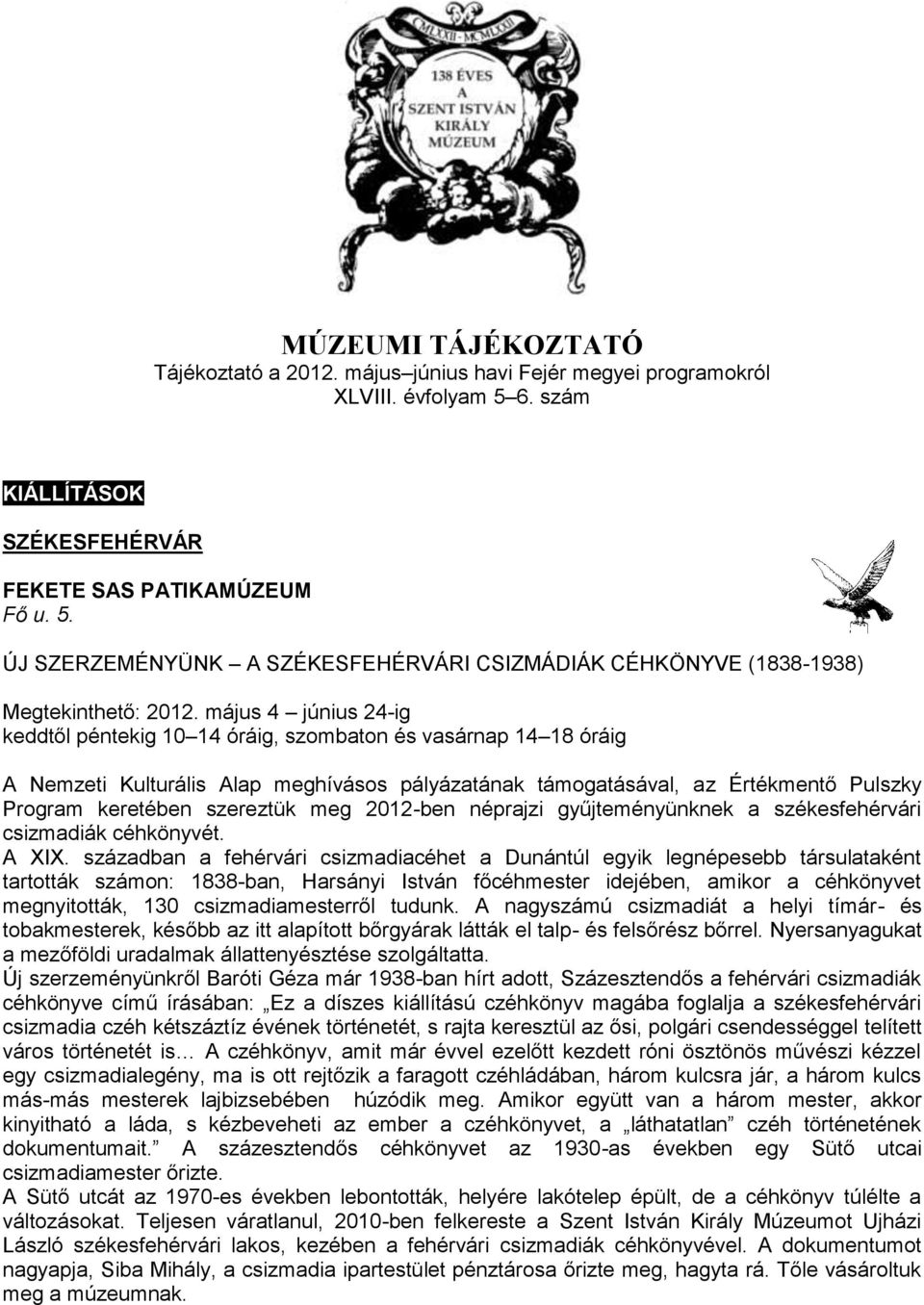 meg 2012-ben néprajzi gyűjteményünknek a székesfehérvári csizmadiák céhkönyvét. A XIX.