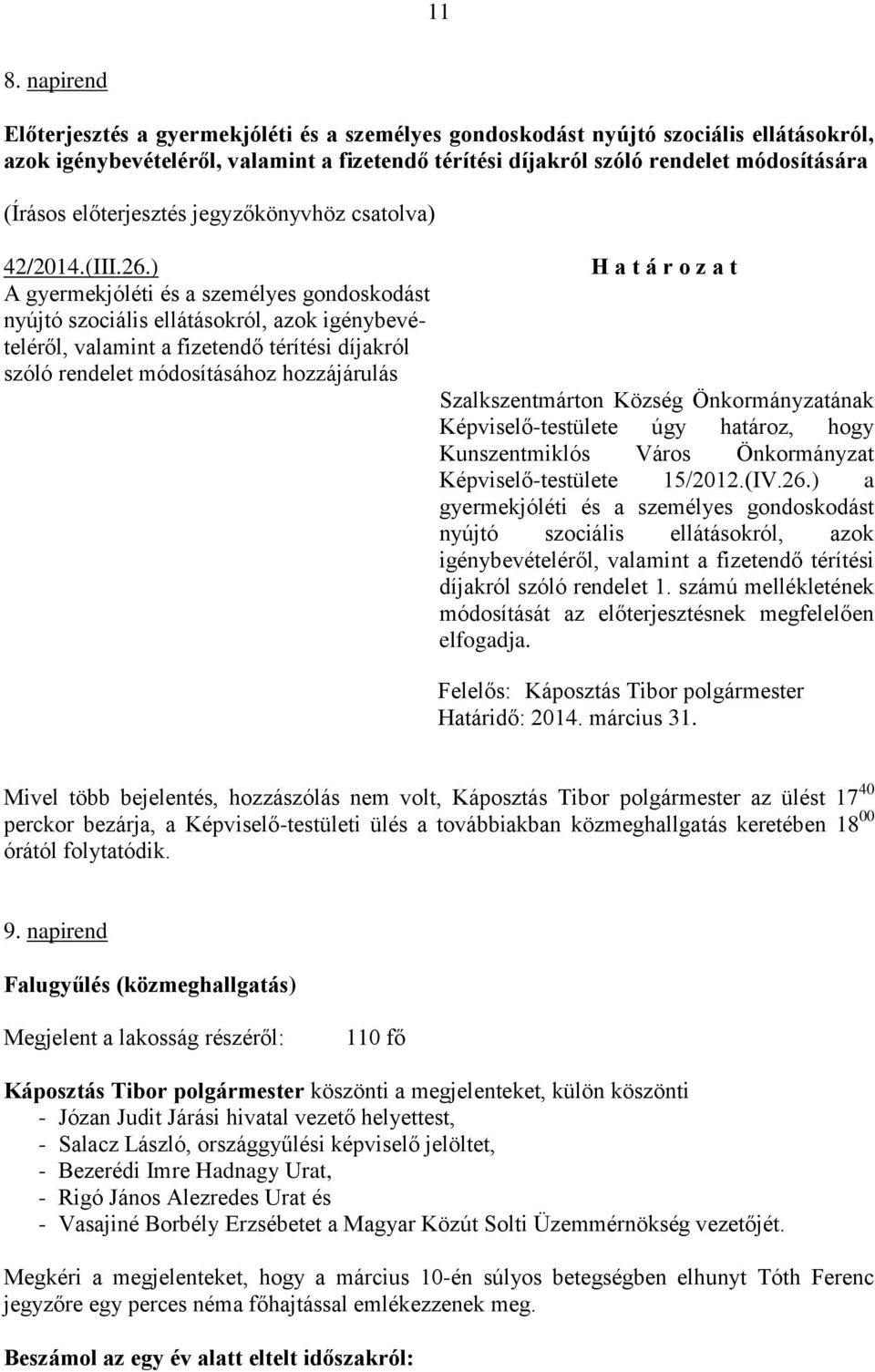 ) A gyermekjóléti és a személyes gondoskodást nyújtó szociális ellátásokról, azok igénybevételéről, valamint a fizetendő térítési díjakról szóló rendelet módosításához hozzájárulás H a t á r o z a t