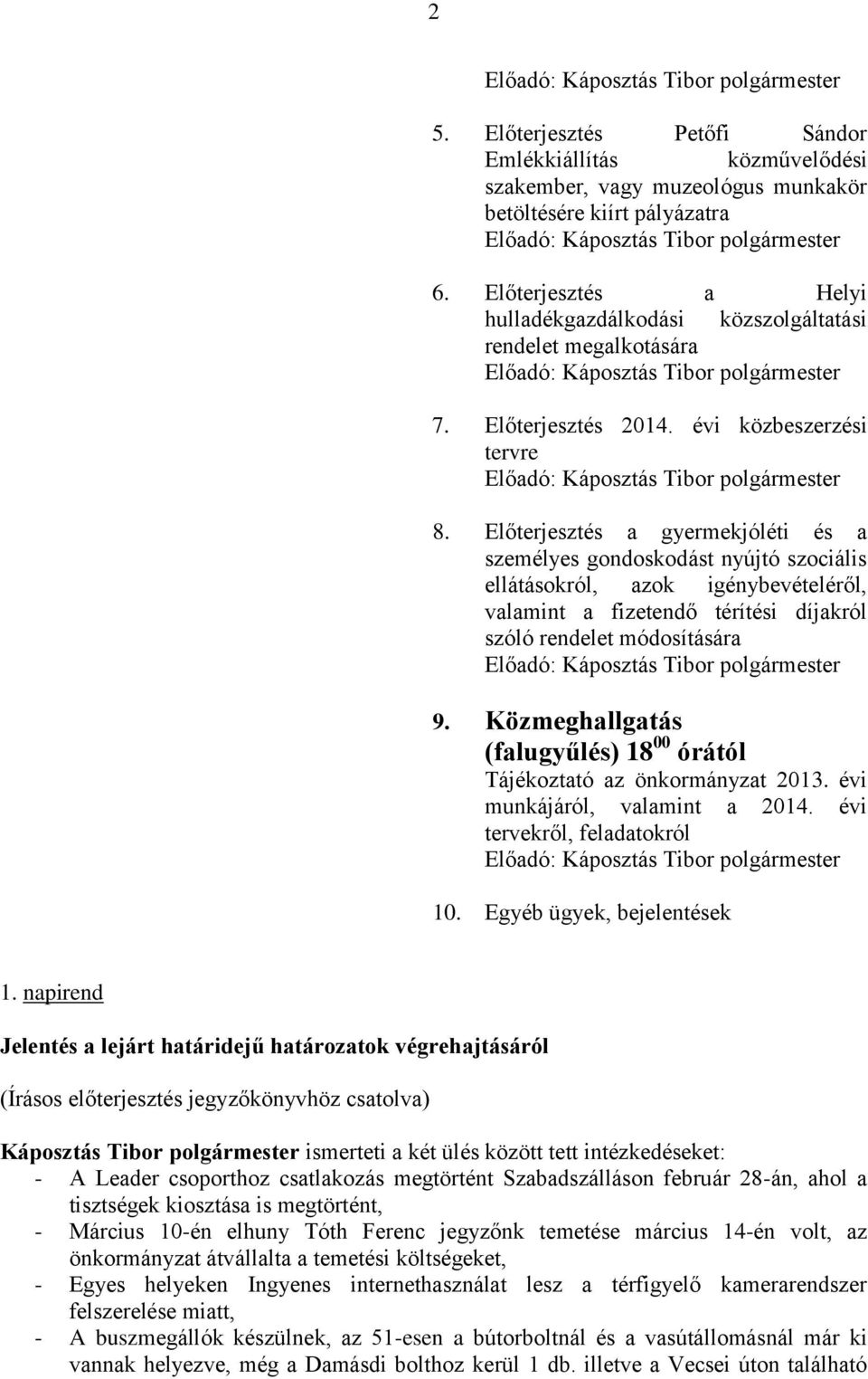 Előterjesztés a Helyi hulladékgazdálkodási közszolgáltatási rendelet megalkotására Előadó: Káposztás Tibor polgármester 7. Előterjesztés 2014.