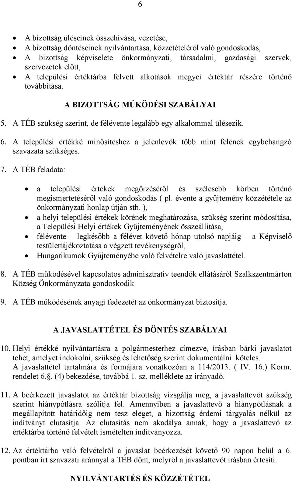 A TÉB szükség szerint, de félévente legalább egy alkalommal ülésezik. 6. A települési értékké minősítéshez a jelenlévők több mint felének egybehangzó szavazata szükséges. 7.