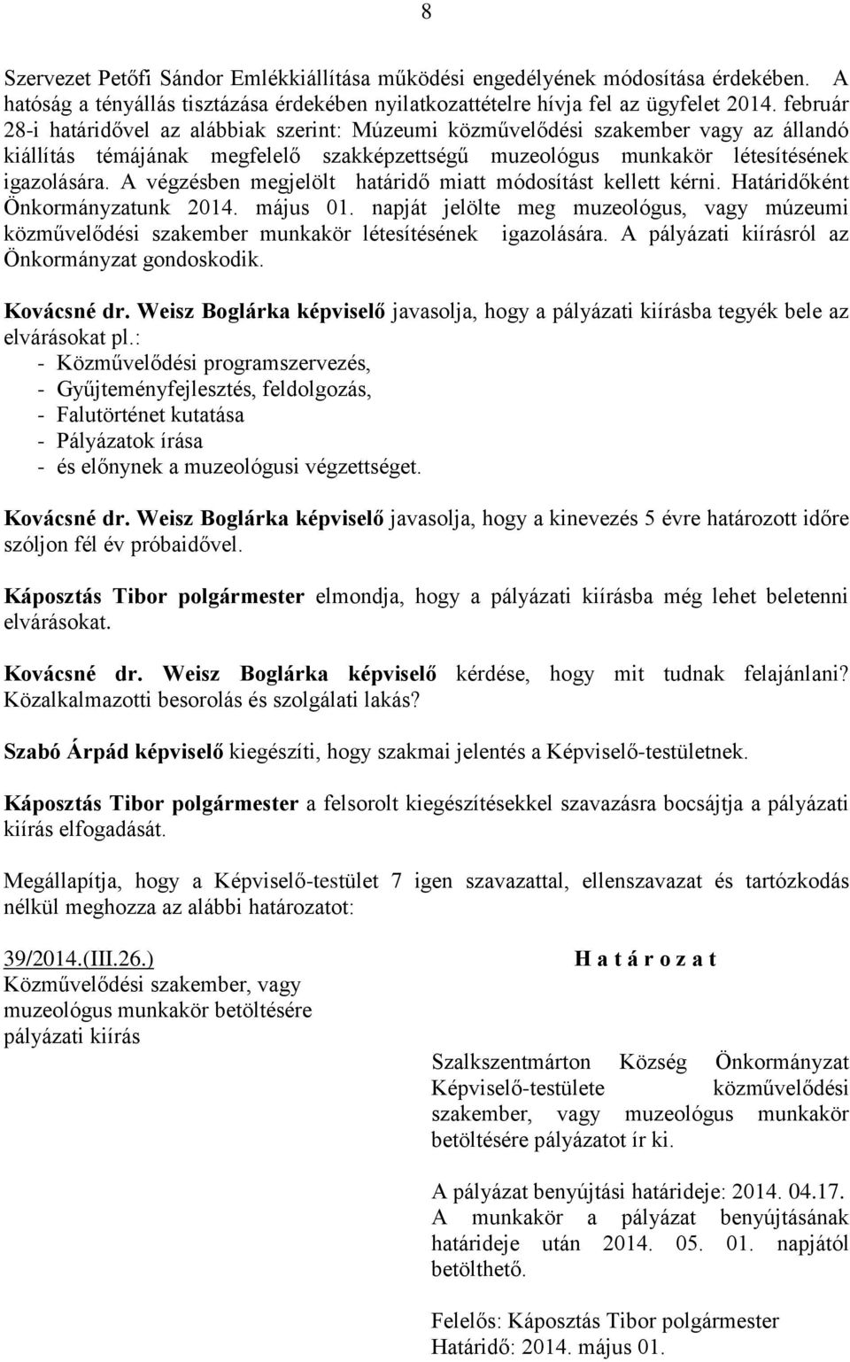 A végzésben megjelölt határidő miatt módosítást kellett kérni. Határidőként Önkormányzatunk 2014. május 01.