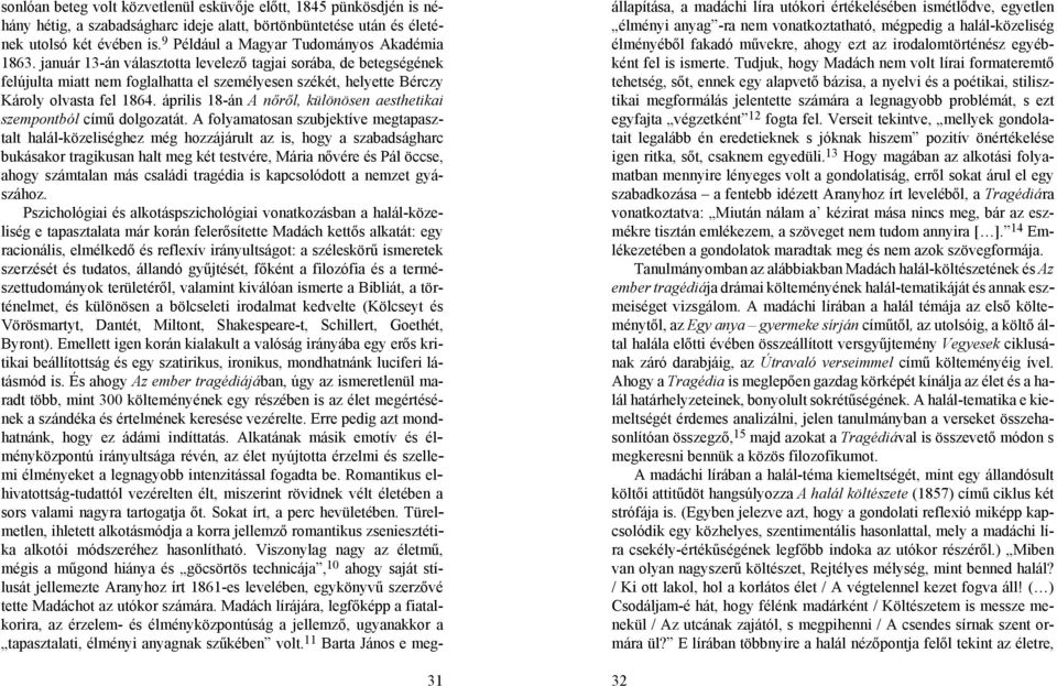 január 13-án választotta levelező tagjai sorába, de betegségének felújulta miatt nem foglalhatta el személyesen székét, helyette Bérczy Károly olvasta fel 1864.