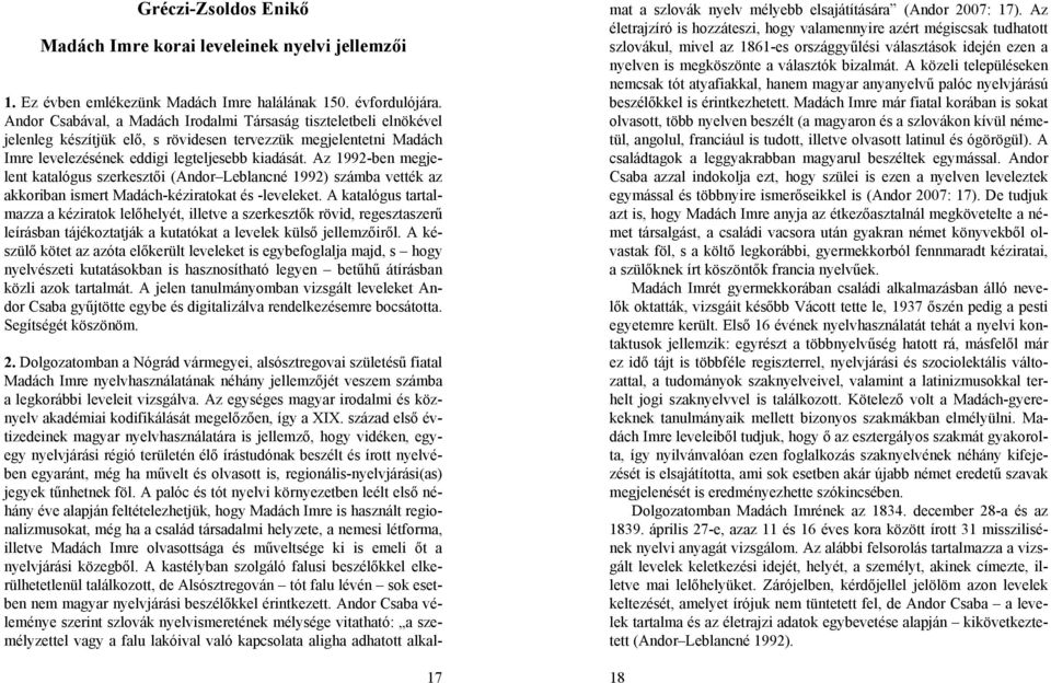 Az 1992-ben megjelent katalógus szerkesztői (Andor Leblancné 1992) számba vették az akkoriban ismert Madách-kéziratokat és -leveleket.