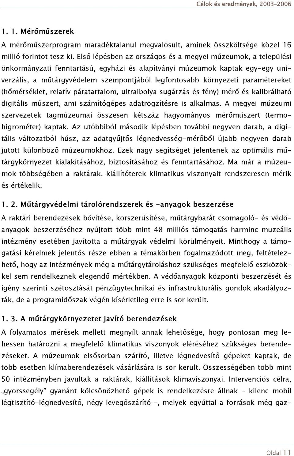 környezeti paramétereket (hőmérséklet, relatív páratartalom, ultraibolya sugárzás és fény) mérő és kalibrálható digitális műszert, ami számítógépes adatrögzítésre is alkalmas.