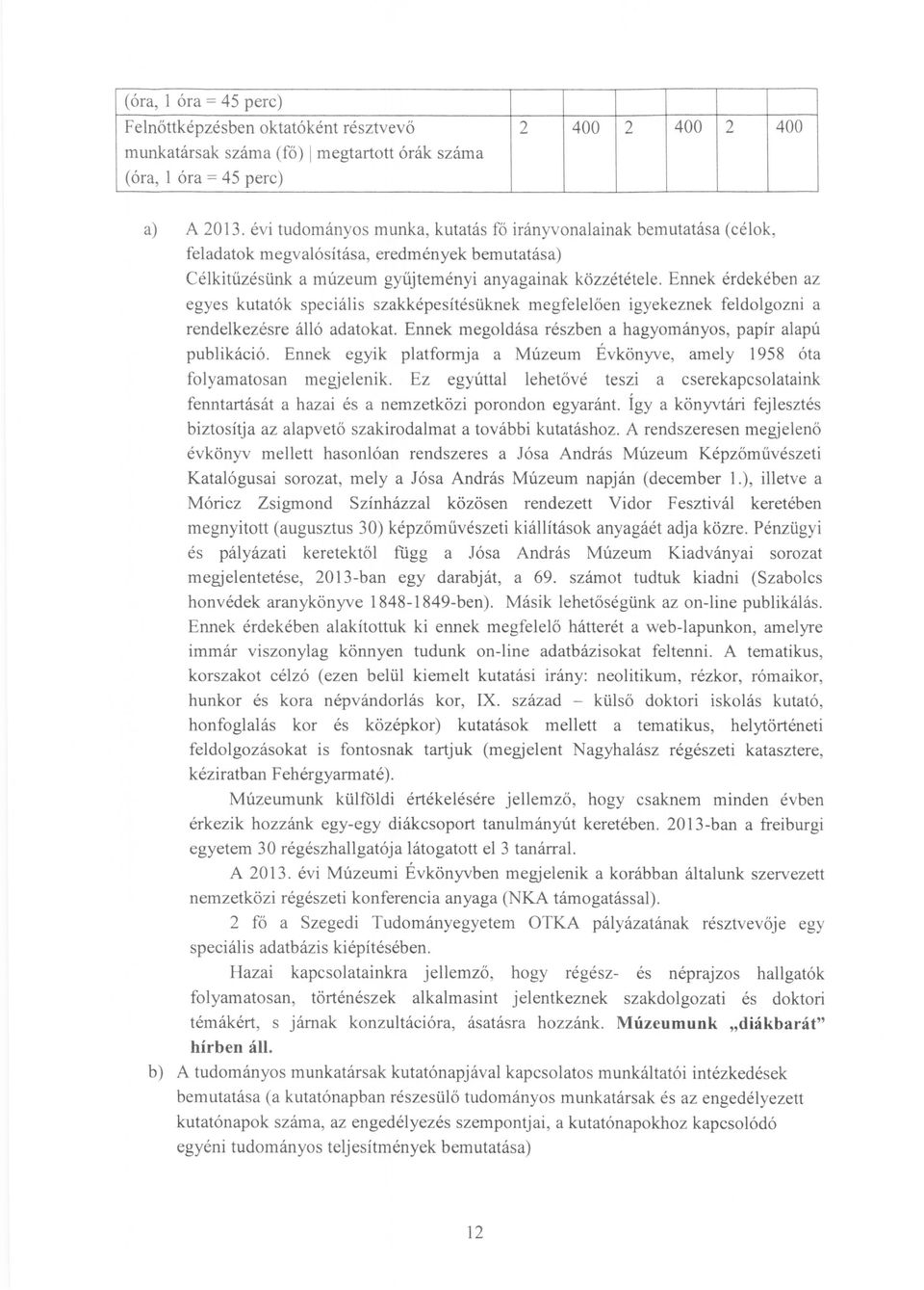 Ennek érdekében az egyes kutatók speciális szakképesítésüknek megfelelően igyekeznek feldolgozni a rendelkezésre álló adatokat. Ennek megoldása részben a hagyományos, papír alapú publikáció.