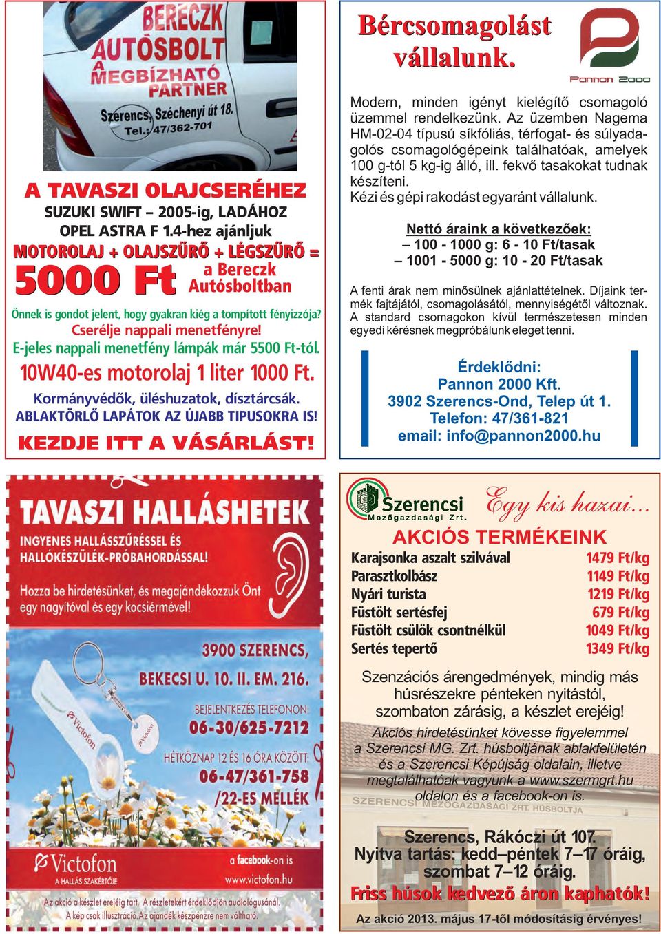 E-jeles nappali menetfény lámpák már 5500 Ft-tól. 10W40-es motorolaj 1 liter 1000 Ft. Kormányvédők, üléshuzatok, dísztárcsák. ABLAKTÖRLŐ LAPÁTOK AZ ÚJABB TIPUSOKRA IS! KEZDJE ITT A VÁSÁRLÁST!