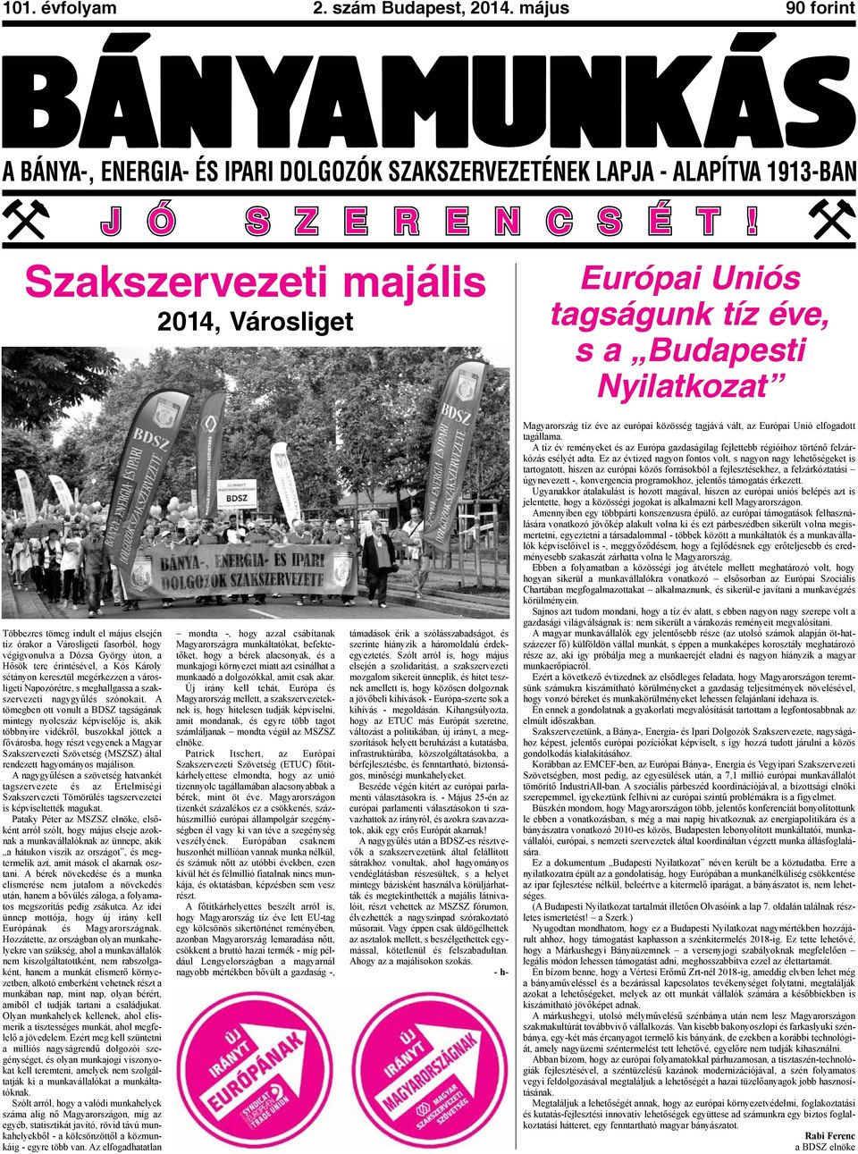 végigvonulva a Dózsa György úton, a Hősök tere érintésével, a Kós Károly sétányon keresztül megérkezzen a városligeti Napozórétre, s meghallgassa a szakszervezeti nagygyűlés szónokait.