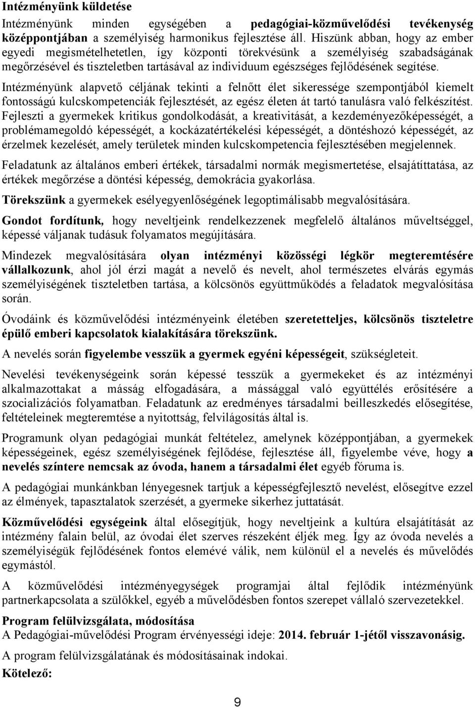 Intézményünk alapvető céljának tekinti a felnőtt élet sikeressége szempontjából kiemelt fontosságú kulcskompetenciák fejlesztését, az egész életen át tartó tanulásra való felkészítést.