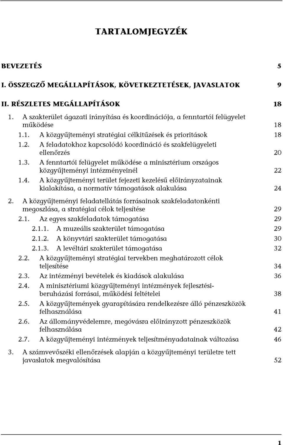 A feladatokhoz kapcsolódó koordináció és szakfelügyeleti ellenőrzés 20 1.3. A fenntartói felügyelet működése a minisztérium országos közgyűjteményi intézményeinél 22 1.4.