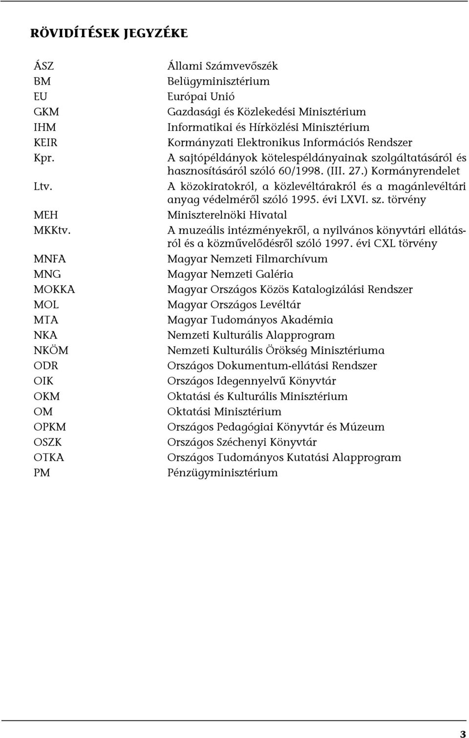 Kormányzati Elektronikus Információs Rendszer A sajtópéldányok kötelespéldányainak szolgáltatásáról és hasznosításáról szóló 60/1998. (III. 27.