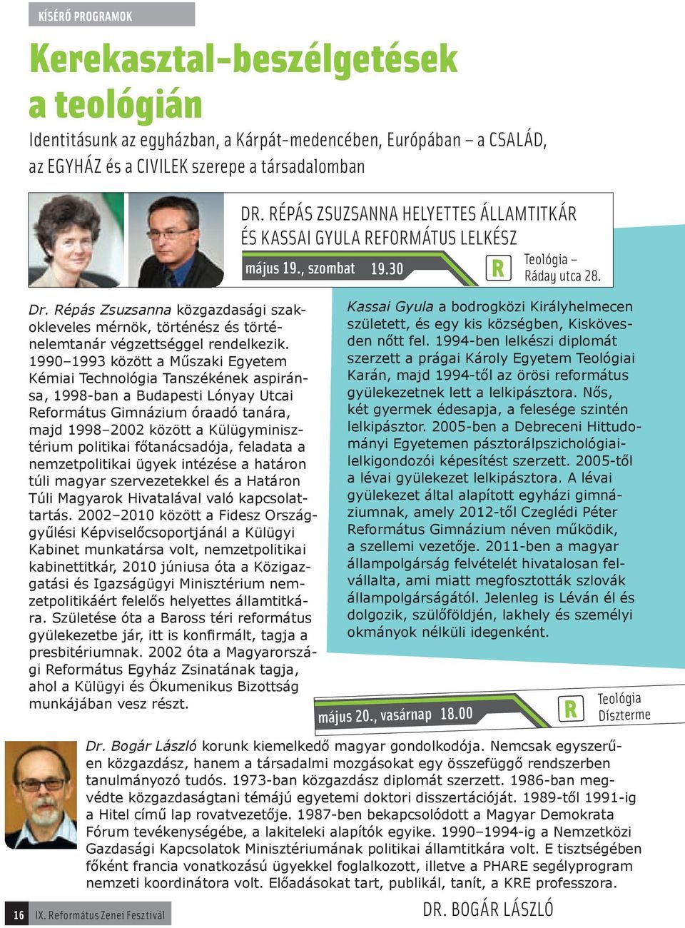 1990 1993 között a Műszaki Egyetem Kémiai Technológia Tanszékének aspiránsa, 1998-ban a udapesti Lónyay Utcai eformátus Gimnázium óraadó tanára, majd 1998 2002 között a Külügyminisztérium politikai